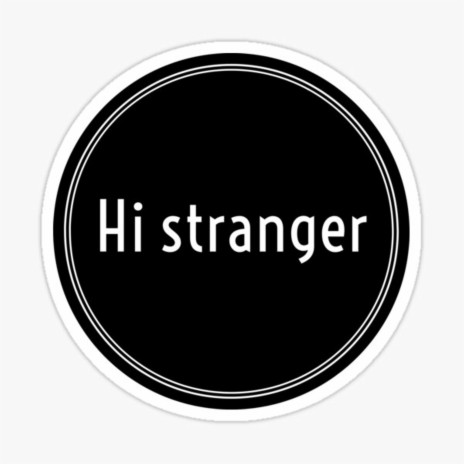 Hi, stranger | Boomplay Music