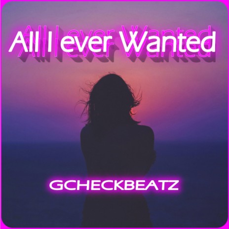 All I ever wanted | Boomplay Music