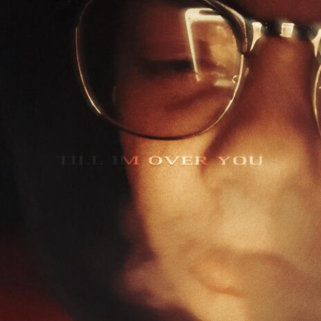 Till I'm Over You | Boomplay Music