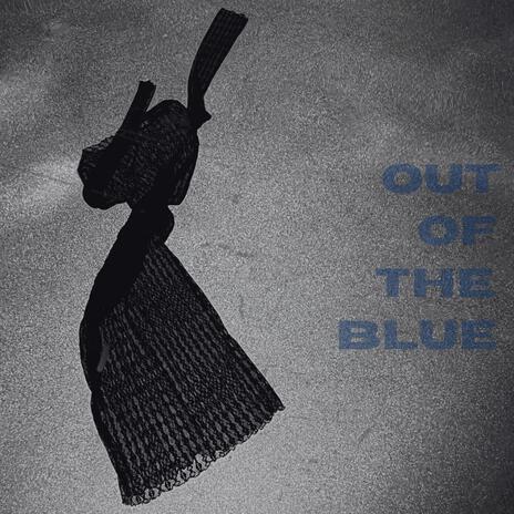 Out Of The Blue | Boomplay Music