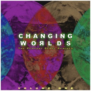 Changing Worlds: the Perfekt Rebel Remixes Volume One