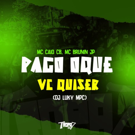 Pago o que vc quiser ft. Mc Brunin JP & DJ Luky MPC | Boomplay Music