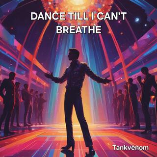 Dance Till I Can't Breathe