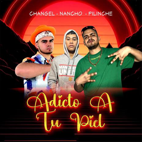 Adicto A Tu Piel ft. El Pilinche & Nancho | Boomplay Music