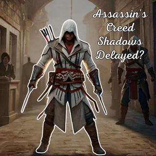 Assassin's Creed Shadows Delayed ?