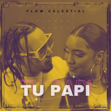 sacudir Cantidad de dinero techo Tu Papi - Flow Celestial MP3 download | Tu Papi - Flow Celestial Lyrics |  Boomplay Music