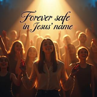 Forever safe in Jesus' name Christian Worship Songs for Everyday