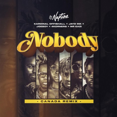 Nobody (Canada Remix) ft. Kardinal Offishall, Mr Eazi, Joeboy, 4Korners & Jayd Ink | Boomplay Music