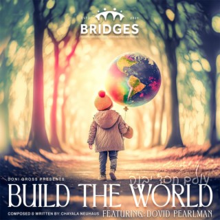 Build The World (Bridges) ft. Dovid Pearlman lyrics | Boomplay Music