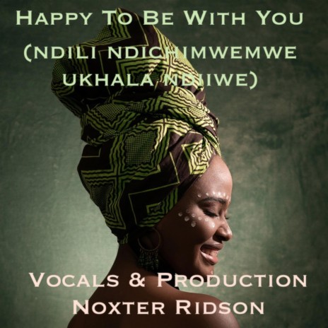 Happy To Be With You (Ndili Ndichimwemwe Ukhala Ndiiwe) (Special Version (Chichewa Malawian Language)) ft. Noxter Ridson | Boomplay Music