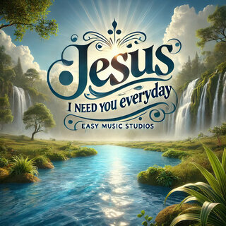 Jesus, I Need You Everyday