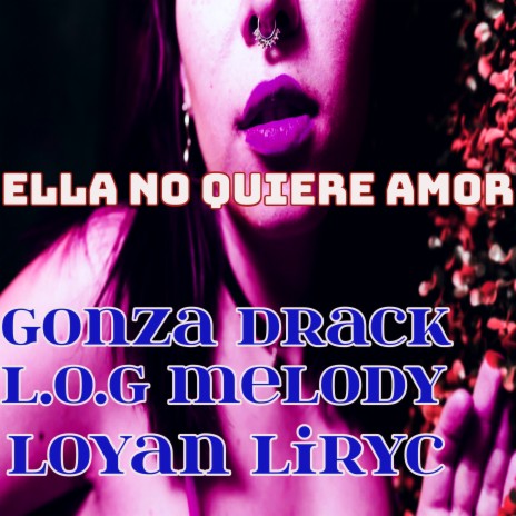 Ella No Quiere Amor ft. Loyan Liryc & Gonza Drack | Boomplay Music