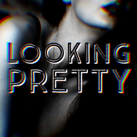 LOOKING PRETTY | Boomplay Music