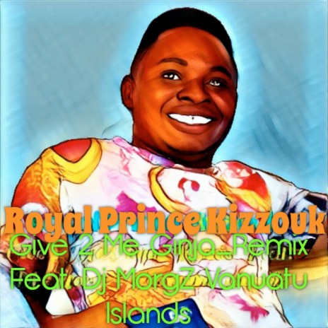 Give 2 Me Ginja (Remix) ft. Dj MorgZ Vanuatu Islands | Boomplay Music