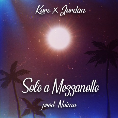 Sole a mezzanotte ft. Jordan & Naima | Boomplay Music