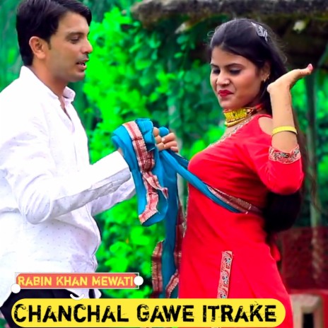 Chanchal Gawe Itrake | Boomplay Music