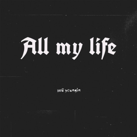 All my life | Boomplay Music