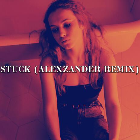 Stuck (ALEXZANDER Remix) | Boomplay Music