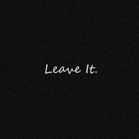 Leave It.
