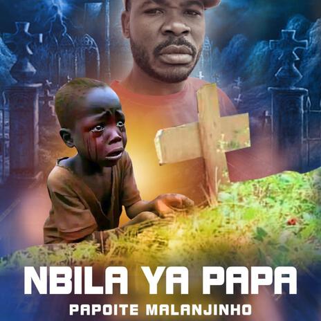 NBILA YA PAPA ft. Papoite Malanjinho | Boomplay Music