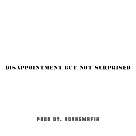 Disappointment But Not Surprised | Boomplay Music