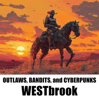 OUTLAWS, BANDITS, and CYBERPUNKS