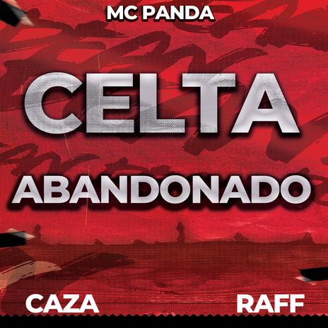 Celta Abandonado ft. DJ CAZA & MC PANDA | Boomplay Music