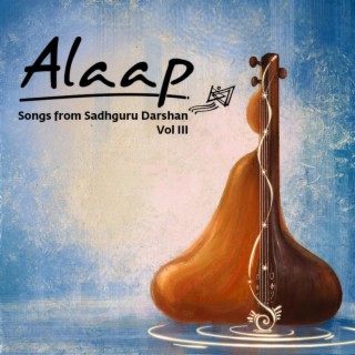 Alaap: Songs from Sadhguru Darshan, Vol III