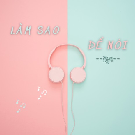 Làm Sao Để Nói | Boomplay Music