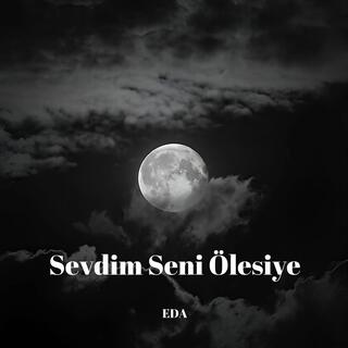 Sevdim Seni Ölesiye