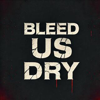 Bleed us dry lyrics | Boomplay Music