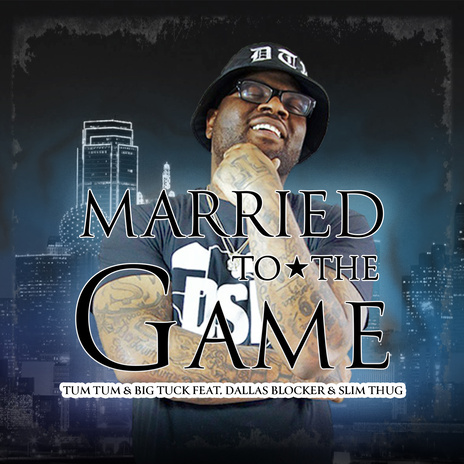 Married to the Game ft. Big Tuck, Slim Thug & Dallas Blocker | Boomplay Music