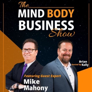 EP 267: Entrepreneur & Technologist Mike Mahony on The Mind Body Business Show