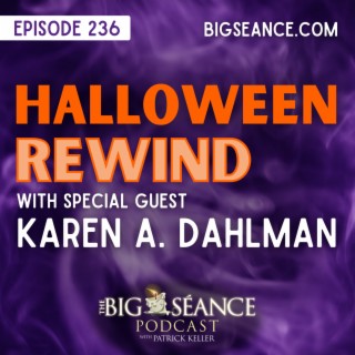 236 - Halloween Rewind with Karen A. Dahlman, Plus Conversations with Trick-Or-Treaters - Big Seance