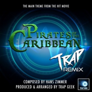 Pirates Of The Caribbean Main Theme (From "Pirates Of The Carribbean") (Trap Remix)