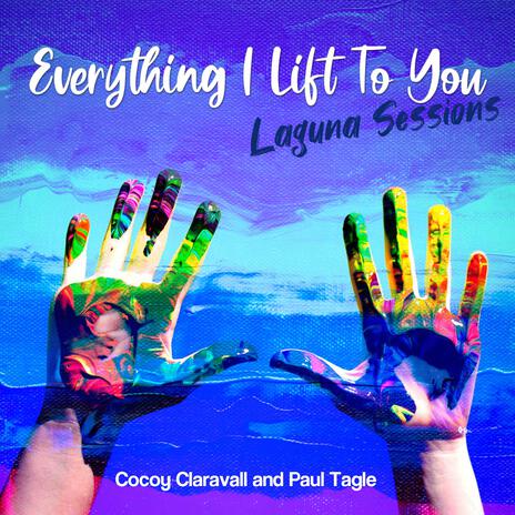 Everything I Lift to You ft. Paul Tagle | Boomplay Music