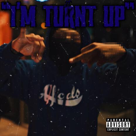 I'M TURNT UP | Boomplay Music