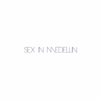 Sex in Medellin lyrics | Boomplay Music