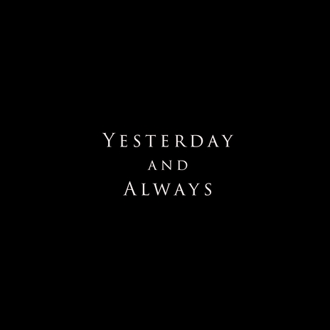 Yesterday and Always | Boomplay Music