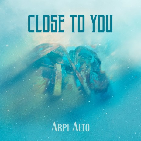 Close to You | Boomplay Music