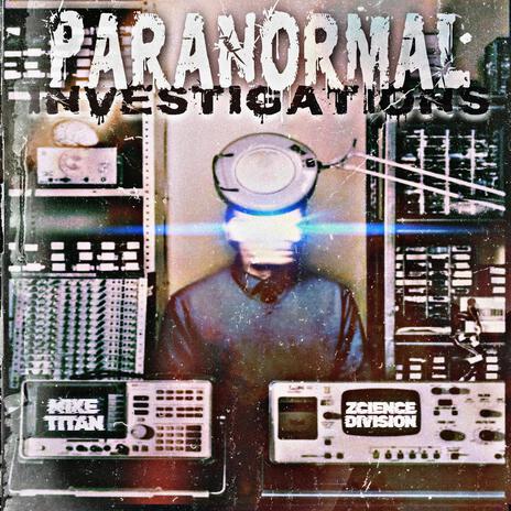 Paranormal Investigations ft. Zcience Division | Boomplay Music