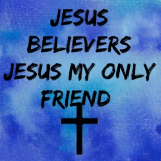 Jesus My Only Friend