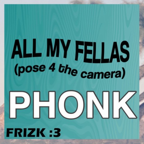 ALL MY FELLAS (PHONK MIX) | Boomplay Music