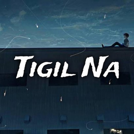 Tigil Na | Boomplay Music