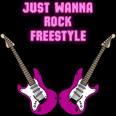Just Wanna Rock Freestyle | Boomplay Music