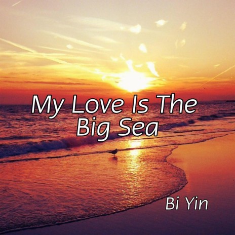 My Love Is The Big Sea | Boomplay Music