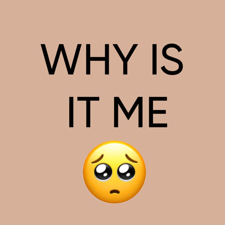 Why Is It Me | Boomplay Music