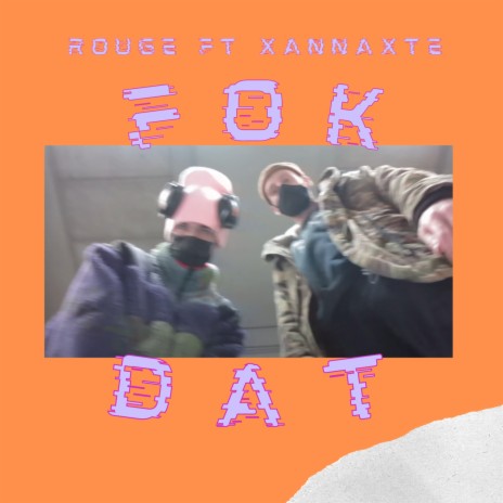 FOK DAT ft. Xannaxte | Boomplay Music