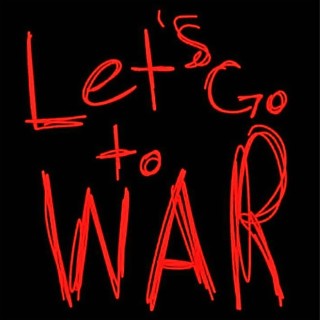 Lets go to war (Real men)