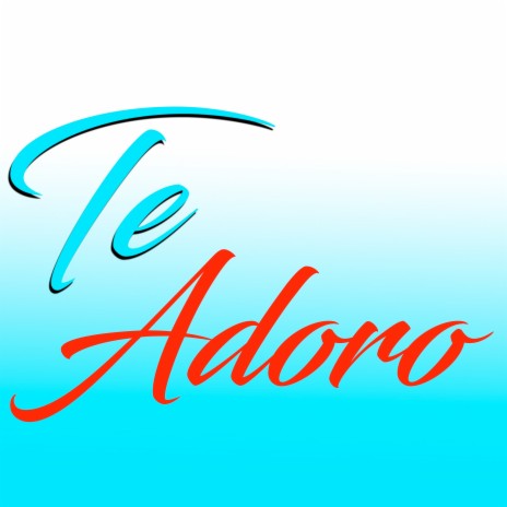 Te Adoro | Boomplay Music